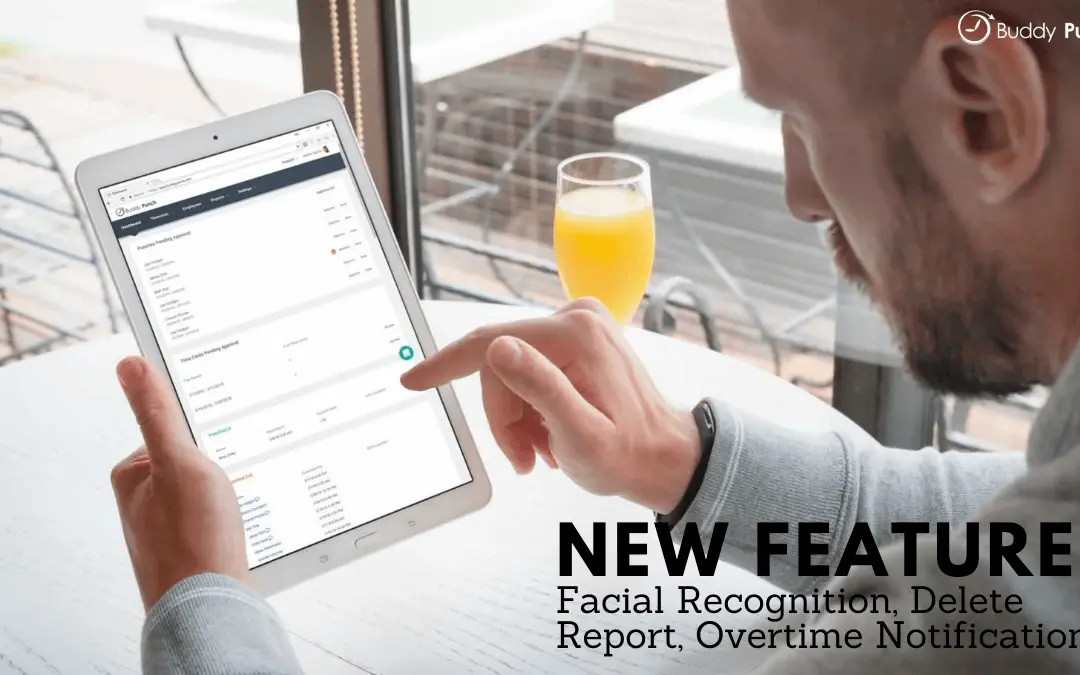 New Features – Facial Recognition, Delete Report, Overtime Notifications