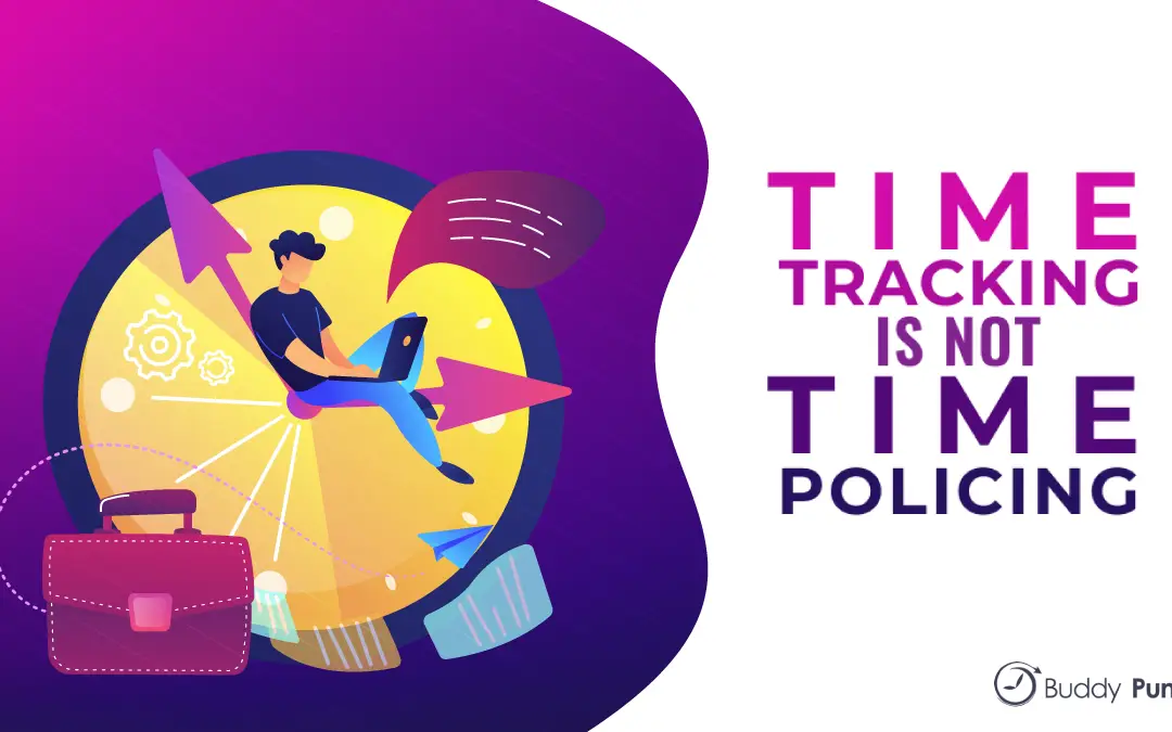 Time Tracking Is Not Time Policing