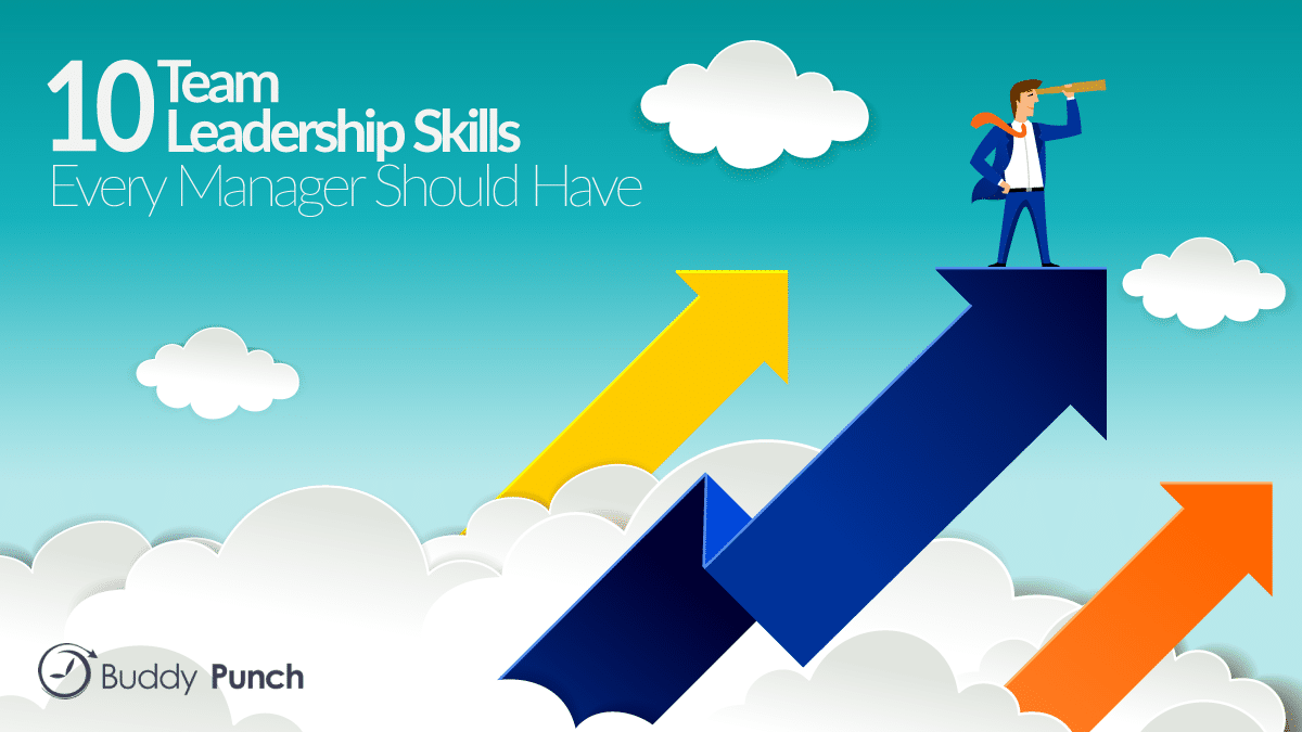 10 Team Leadership Skills Every Manager Should Have Buddy Punch
