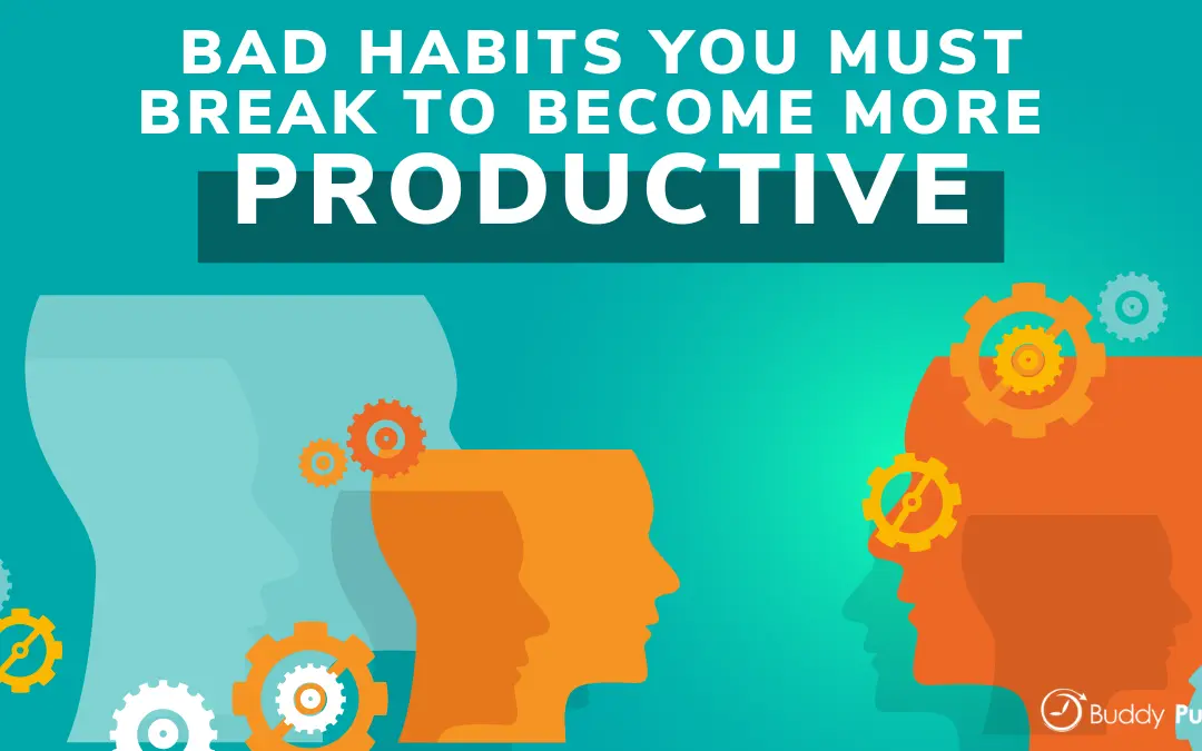 Bad Habits You Must Break To Become More Productive