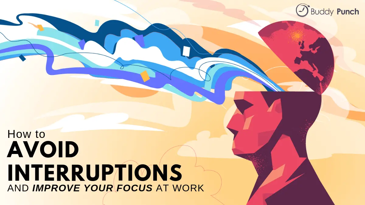 How to Avoid Interruptions and Improve Your Focus at Work