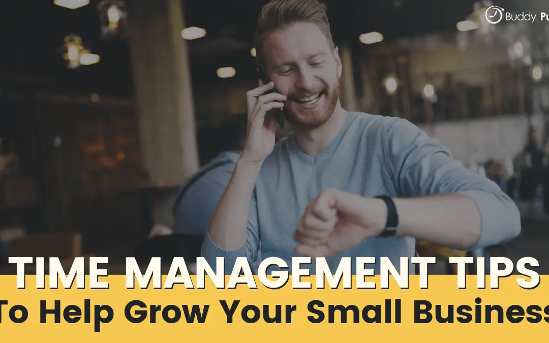 Time Management Tips To Help Grow Your Small Business