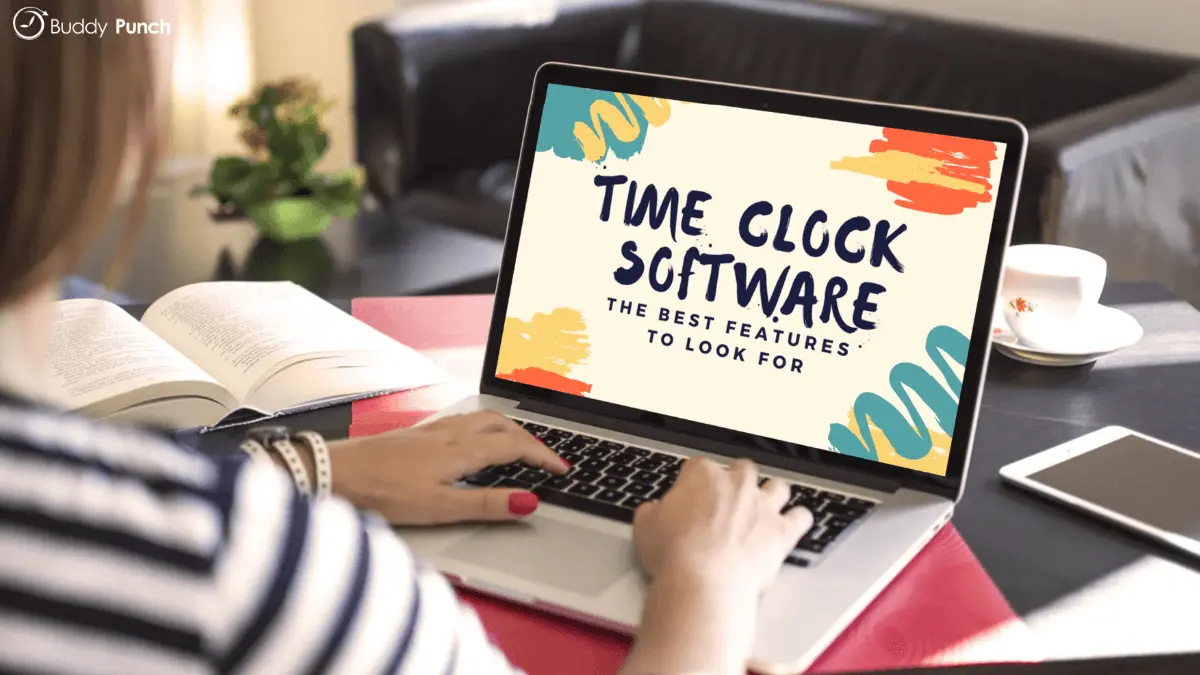 Time Clock Software: The Best Features to Look For