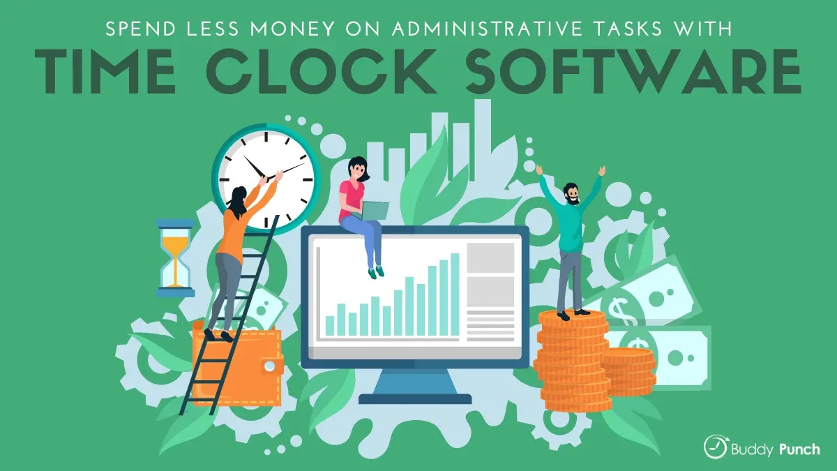 Spend Less Money on Administrative Tasks with Time Clock Software
