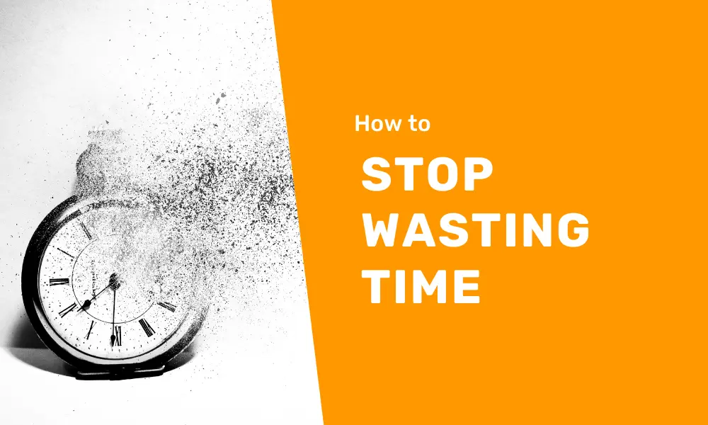 How To Stop Wasting Time