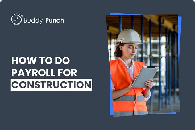 How to Do Payroll For a Construction Company: Tips & Tools